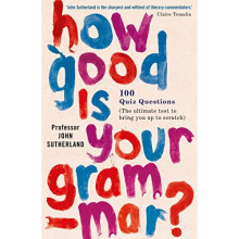 How Good is Your Grammar?: 101 Quiz Questions - the Ultimate Test to Bring You Up to Scratch