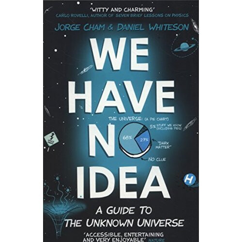 We Have No Idea: A Guide to the Unknown Universe