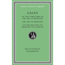 On the Structure of the Art of Medicine. the Art of Medicine. on the Practice of Medicine to Glaucon (Loeb Classical Library)
