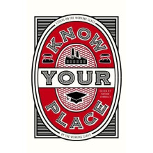 Know Your Place: Essays on the Working Class by the Working Class