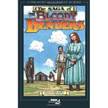 Saga of the Bloody Benders: The Infamous Homicidal Family of Labette County, Kansas (Treasury of Victorian Murder) (Treasury of Victorian Murder (...