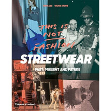 This is Not Fashion: Streetwear Past, Present and Future