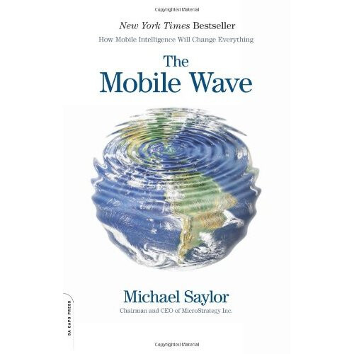 The Mobile Wave: How Mobile Intelligence Will Change Everything