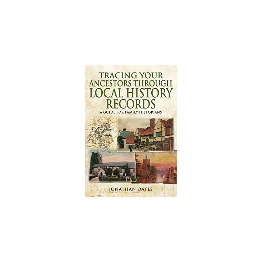 Tracing Your Ancestors Through Local History Records: A Guide for Family Historians