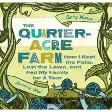 The Quarter-Acre Farm: How I Kept the Patio, Lost the Lawn, and Fed My Family for a Year