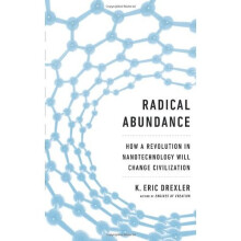 Radical Abundance: How a Revolution in Nanotechnology Will Change Civilization