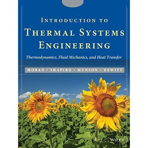 Introduction to Thermal Systems Engineering: Thermodynamics, Fluid Mechanics, and Heat Transfer