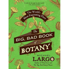The Big, Bad Book of Botany: The World's Most Fascinating Flora