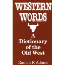 Western Words: A Dictionary of the Old West