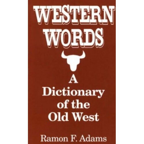 Western Words: A Dictionary of the Old West