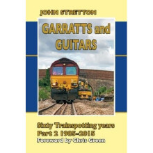 Garratts and Guitars Sixty Trainspotting Years: 1985-2015 Part 2