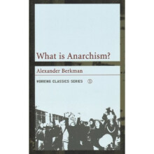 What is Anarchism? (Working Classics Working Classics)
