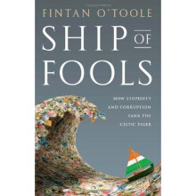 Ship of Fools: How Stupidity and Corruption Sank the Celtic Tiger