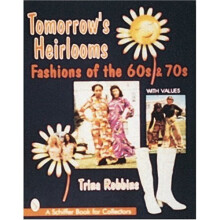 TOMORROWS HEIRLOOM WOMENS FASHIONS O: Women's Fashions of the 60s and 70s (Schiffer Book for Collectors)