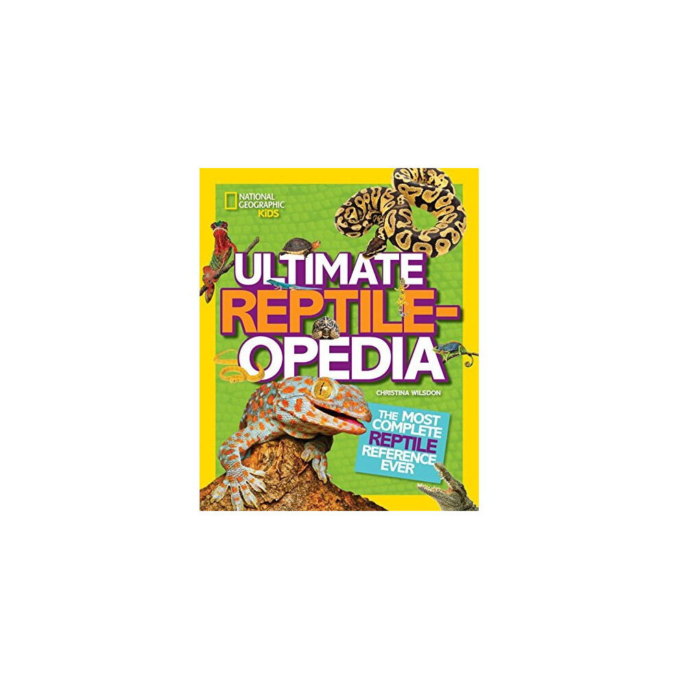 Ultimate Reptileopedia: The Most Complete Reptile Reference Ever (Ultimate)