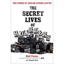 The Secret Lives of Hoarders: True Stories of Tackling Extreme Clutter