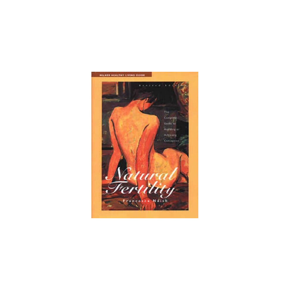 Natural Fertility: The Complete Guide to Avoiding or Achieving Conception