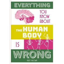 Everything You Know About the Human Body is Wrong - Book