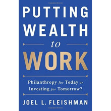 Putting Wealth to Work: Philanthropy for Today or Investing for Tomorrow?