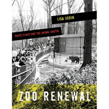 Zoo Renewal: White Flight and the Animal Ghetto (A Quadrant Book)