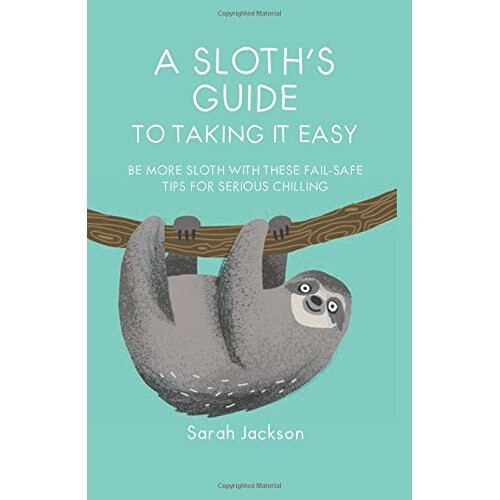 A Sloth's Guide to Taking It Easy: Be more sloth with these fail-safe tips for serious chilling