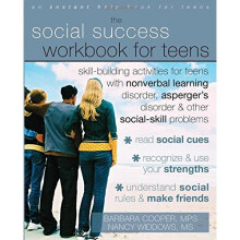 Social Success Workbook For Teens: Skill-Building Activities for Teens with Nonverbal Learning Disorder, Asperger's Disorder, and Other Social-Ski...