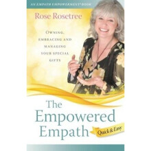 The Empowered Empath -- Quick & Easy: Owning, Embracing, and Managing Your Special Gifts: Volume 2 (An Empath Empowerment(R) Book)