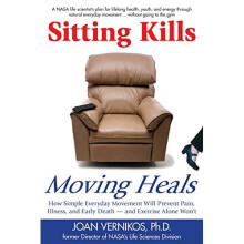 Sitting Kills, Moving Heals: How Everyday Movement Will Prevent Pain, Illness & Early Death -- & Exercise Alone Won't