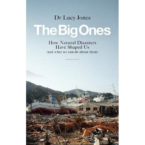 The Big Ones How Natural Disasters Have Shaped Us And What We Can Do