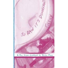 So Raw It's Downright Filthy : A Raw Vegan Cookbook (Vegan Cooking)