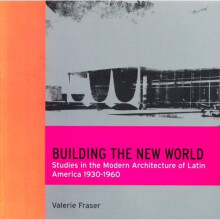 Building the New World: Modern Architecture in Latin America (Latine America studies)