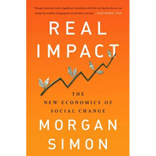 Real Impact: The New Economics of Social Change