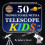 50 Things To See With A Telescope - Kids: A Constellation Focused Approach 1
