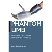 Phantom Limb: Amputation, Embodiment, and Prosthetic Technology (Biopolitics)