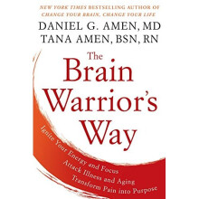 The Brain Warrior's Way: Ignite Your Energy and Focus, Attack Illness and Aging, Transform Pain into Purpose - Book
