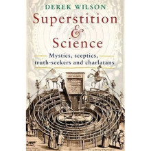 Superstition and Science: Mystics, sceptics, truth-seekers and charlatans