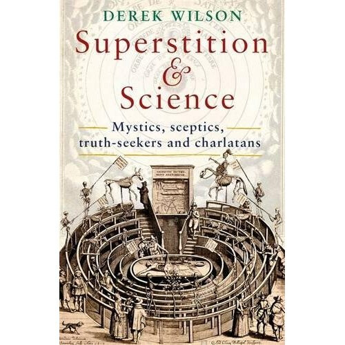 Superstition and Science: Mystics, sceptics, truth-seekers and charlatans