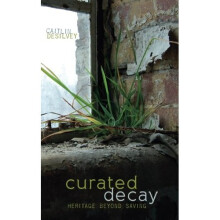 Curated Decay: Heritage beyond Saving