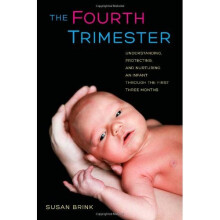 The Fourth Trimester: Understanding, Protecting, and Nurturing an Infant Through the First Three Months
