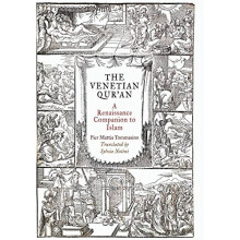 The Venetian Qur'an: A Renaissance Companion to Islam (Material Texts)