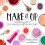 Make It Up: The Essential Guide to DIY Makeup and Skin Care 1