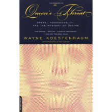Queen's Throat: Opera, Homosexuality And The Mystery Of Desire