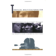 Tropical Multiculturalism: A Comparative History of Race in Brazilian Cinema and Culture (Latin America Otherwise)