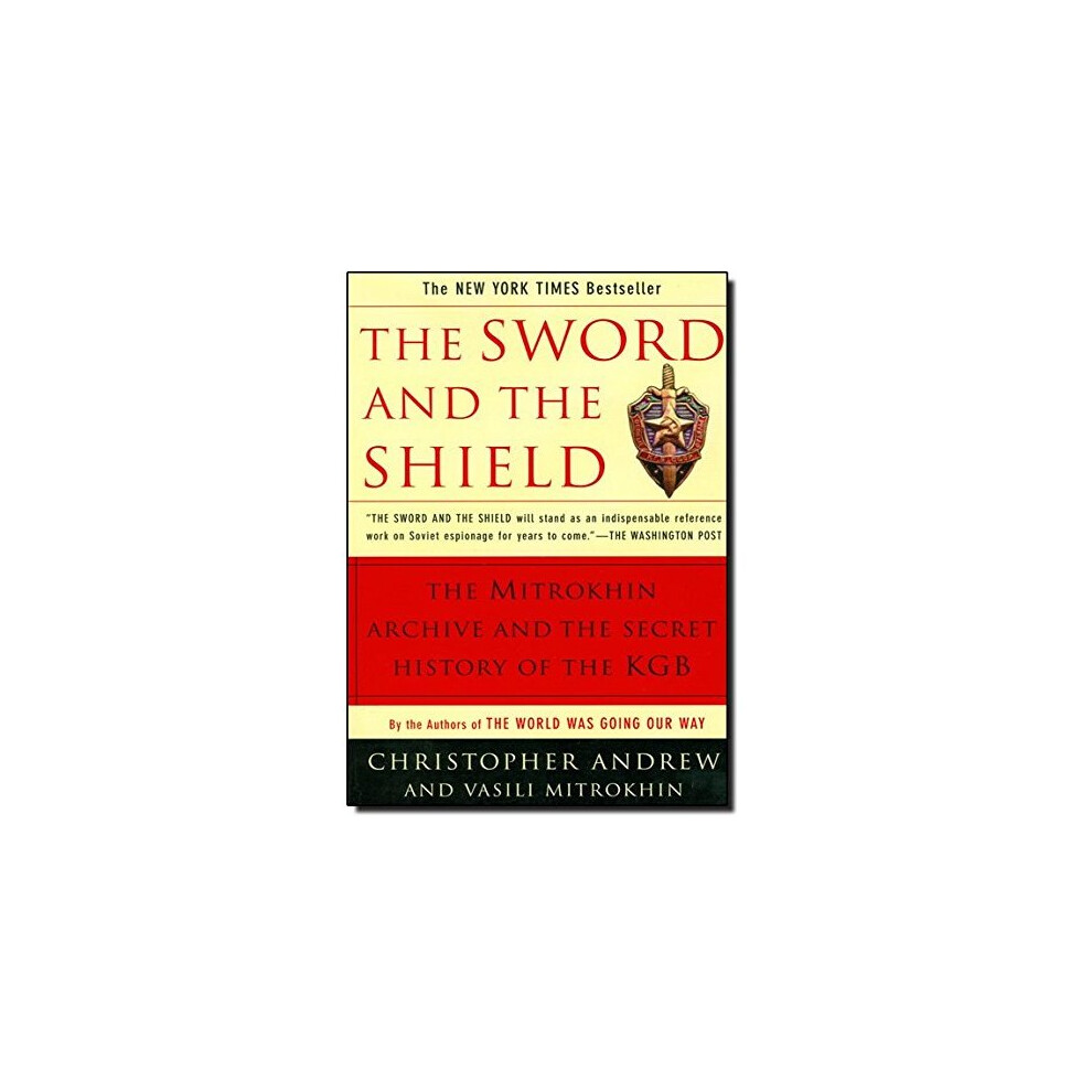 The Sword and the Shield: The Mitrokhin Archive and the Secret History of the KGB