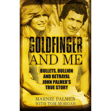 Goldfinger and Me: The Real Story of John Palmer, Britain's Most Powerful Gangster