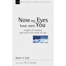 Now my eyes have seen you: Images of Creation and Evil in the Book of Job (New Studies in Biblical Theology)