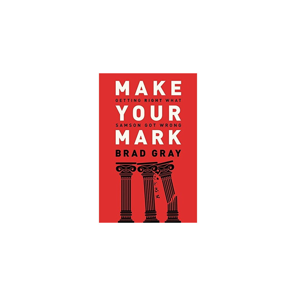 Make Your Mark: Getting Right What Samson Got Wrong
