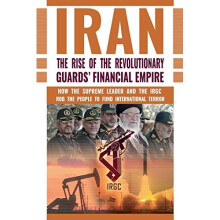 The Rise of Iran's Revolutionary Guards' Financial Empire: How the Supreme Leader and the IRGC Rob the People to Fund International Terror