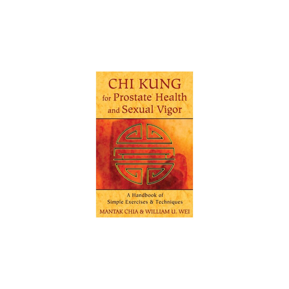 Chi Kung for Prostate Health and Sexual Vigor: A Handbook of Simple Exercises and Techniques
