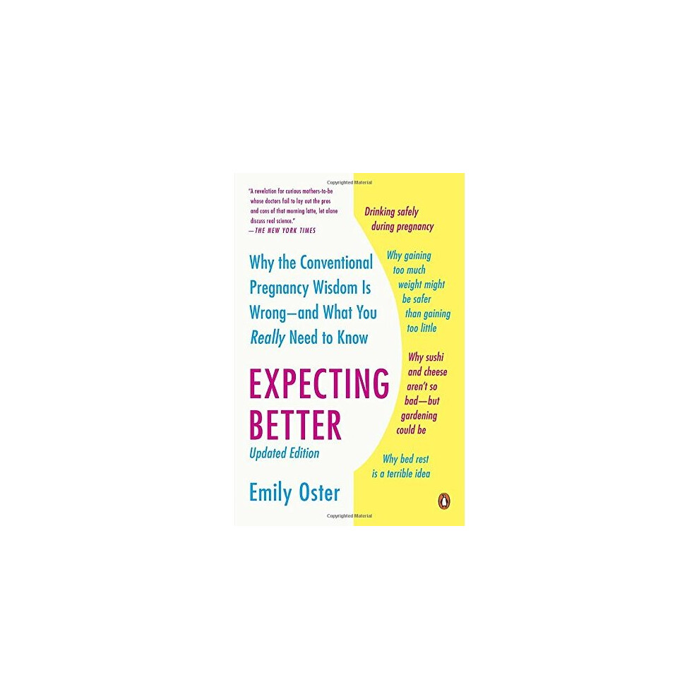 Expecting Better: Why the Conventional Pregnancy Wisdom Is Wrong--And What You Really Need to Know